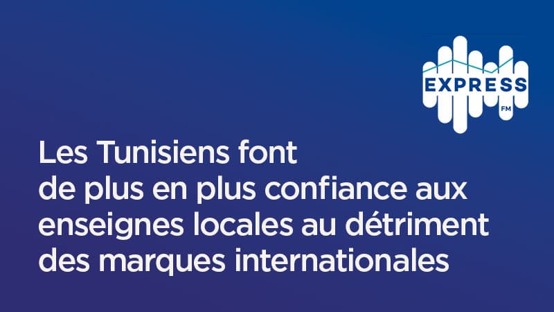 Les Tunisiens font de plus en plus confiance aux enseignes locales