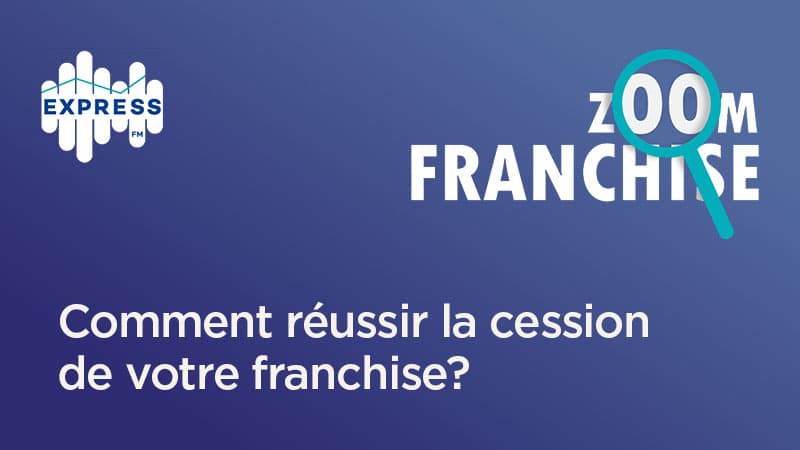 Comment réussir la cession de votre franchise?