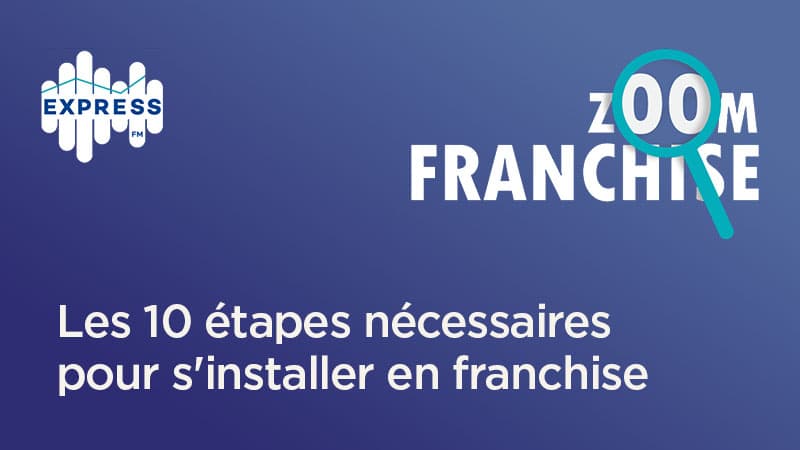 Les 10 étapes nécessaires pour s'installer en franchise