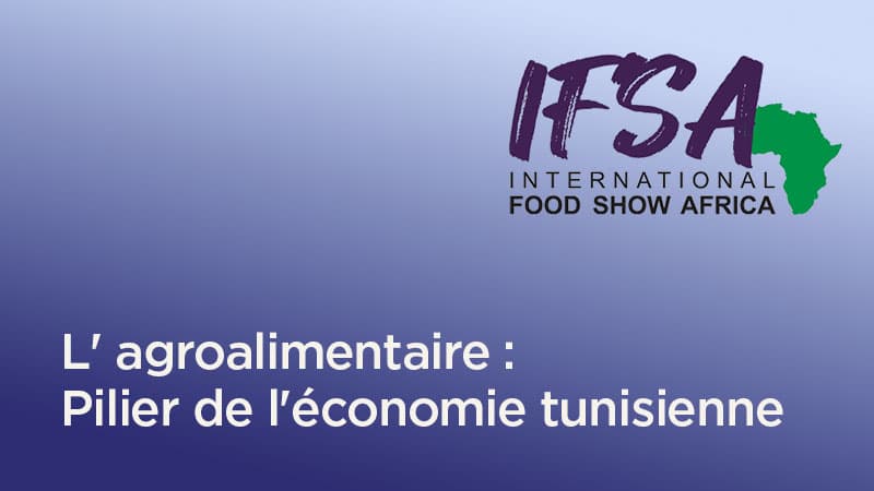 L' agroalimentaire : Pilier de l'économie tunisienne