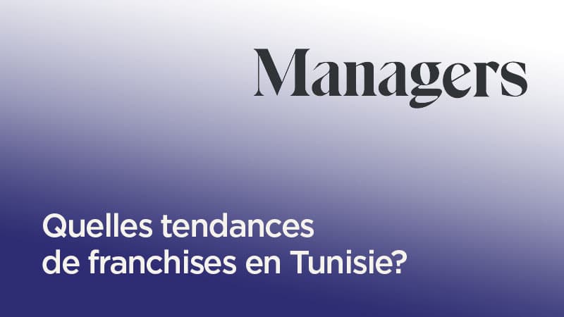 Quelles tendances de franchises en Tunisie?