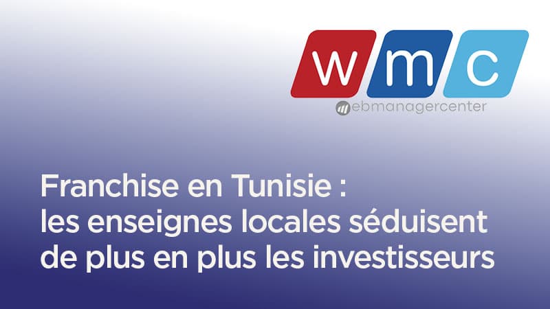 Franchise en Tunisie : les enseignes locales séduisent de plus en plus