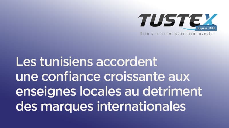 Les tunisiens accordent une confiance croissante aux enseignes locales