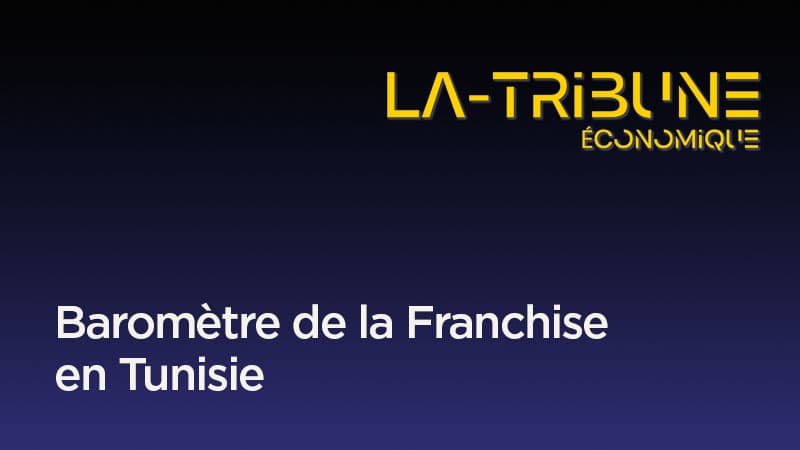 Baromètre de la Franchise en Tunisie - La Tribune Economique