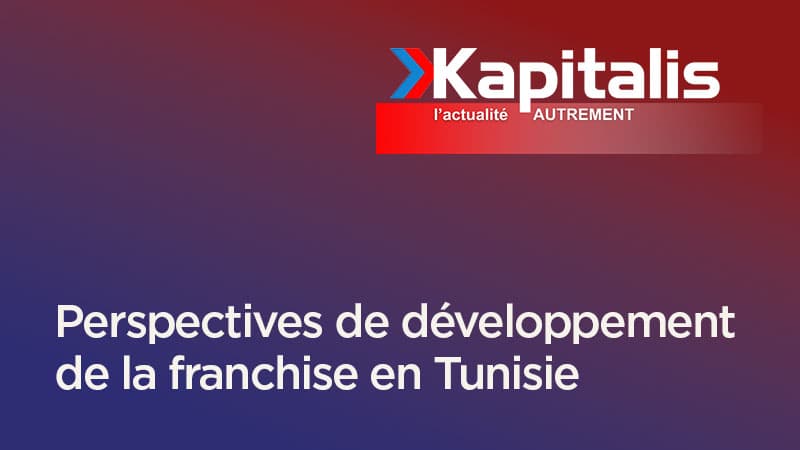 Perspectives de la franchise en Tunisie : Ce que révèle le Baromètre WeFranchiz